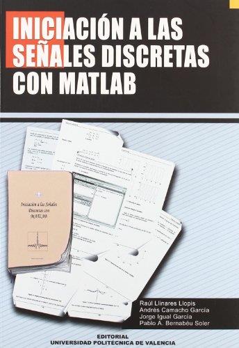 INICIACIÓN A LAS SEÑALES DISCRETAS CON MATLAB | 9788497053785 | BERNABEU SOLER, PABLO ANDRÉS / CAMACHO GARCÍA, ANDRÉS / LLINARES LLOPIS, RAÚL / IGUAL GARCÍA, JORGE