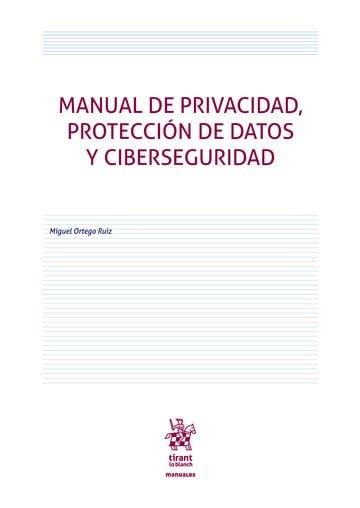 MANUAL DE PRIVACIDAD, PROTECCIÓN DE DATOS Y CIBERSEGURIDAD | 9788410718944 | ORTEGO RUIZ, MIGUEL