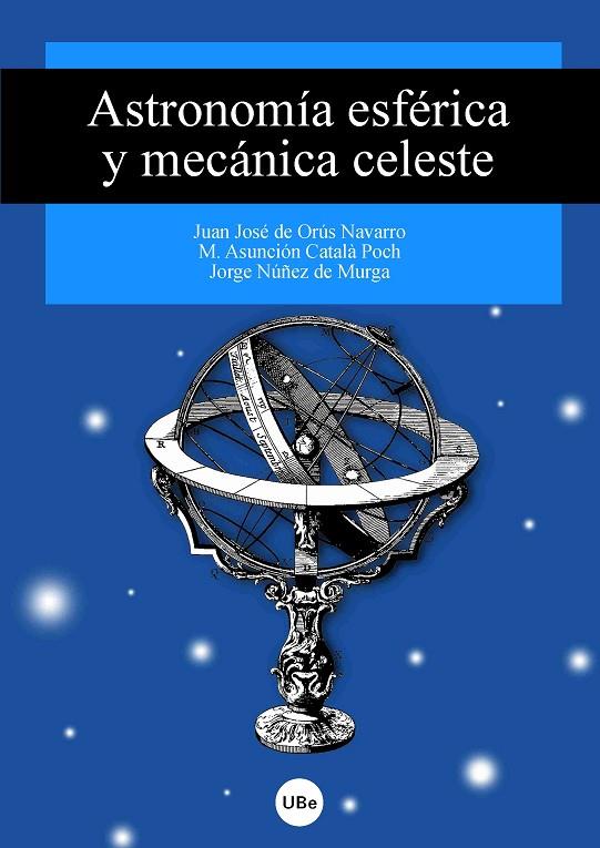 ASTRONOMÍA ESFÉRICA Y MECÁNICA CELESTE | 9788447530595 | CATALÀ POCH, M. ASUNCIÓN / NÚÑEZ DE MURGA, JORGE / DE ORÚS NAVARRO, JUAN JOSÉ