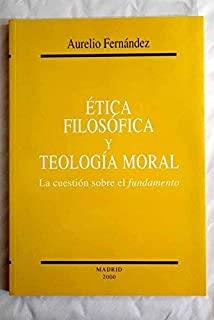 ÉTICA FILOSÓFICA Y TEOLOGÍA MORAL | 9788460703969 | FERNÁNDEZ FERNÁNDEZ, AURELIO