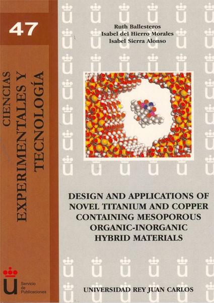 DESIGN AND APPLICATIONS OF NOVEL TITANIUM AND COPPER CONTAINING MESOPOROUS ORGANIC-INORGANIC HYBRID MATERIALS | 9788499821276 | BALLESTEROS, RUTH / HIERRO MORALES, ISABEL DEL / SIERRA ALONSO, ISABEL