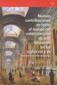 NUEVAS CONTRIBUCIONES EN TORNO AL MUNDO DEL COLECCIONISMO DEL ARTE HISPÁNICO EN LOS SIGLOS XIX Y XX | 9788497046992 | SOCIAS BATET, INMACULADA / GKOZGKOU, DIMITRA