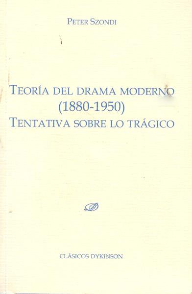 TEORÍA DEL DRAMA MODERNO (1880-1950). TENTATIVA SOBRE LO TRÁGICO | 9788499822006 | SZONDI, PETER