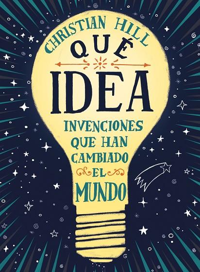 ¡QUÉ IDEA! LAS INVENCIONES QUE HAN CAMBIADO EL MUNDO | 9788417761004 | HILL, CHRISTIAN