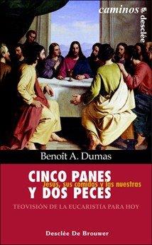 CINCO PANES Y DOS PECES. JESÚS, SUS COMIDAS Y LAS NUESTRAS | 9788433017666 | A DUMAS, BENOIT