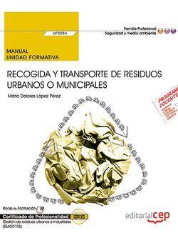 MANUAL. RECOGIDA Y TRANSPORTE DE RESIDUOS URBANOS O MUNICIPALES (UF0284). CERTIFICADOS DE PROFESIONALIDAD. GESTIÓN DE RESIDUOS URBANOS E INDUSTRIALES  | 9788468176932 | LÓPEZ PÉREZ, MARÍA DOLORES