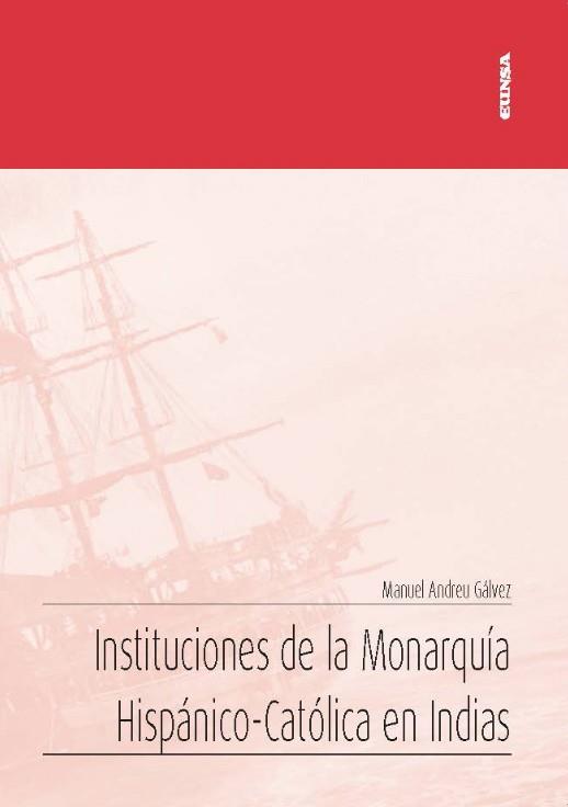 INSTITUCIONES DE LA MONARQUIA HISPANICO-CATOLICA EN INDIAS | 9788431334154 | ANDREU GALVEZ, MANUEL