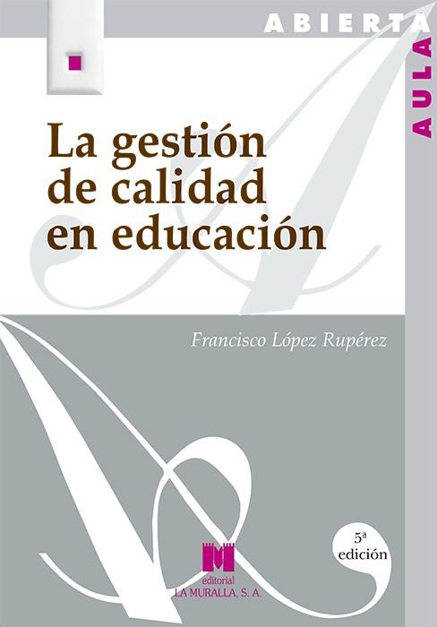 GESTIÓN DE CALIDAD EN EDUCACIÓN, LA | 9788471336316 | LÓPEZ RUPÉREZ, FRANCISCO