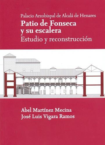 PALACIO ARZOBISPAL DE ALCALÁ DE HENARES. PATIO DE FONSECA Y SU ESCALERA. ESTUDIO Y RECONSTRUCCIÓN. | 9788481388541 | MARTÍNEZ MECINA, ABEL / VIGARA RAMOS, JOSÉ LUIS