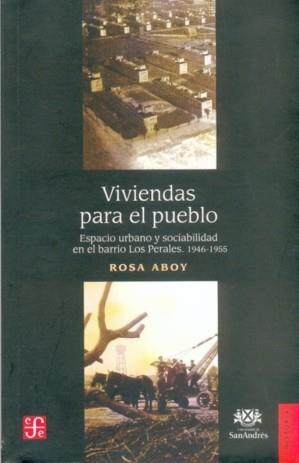 VIVIENDAS PARA EL PUEBLO : ESPACIO URBANO Y SOCIABILIDAD EN EL BARRIO LOS PERALES, 1946-1955 | 9789505576265 | ABOY, ROSA
