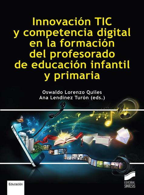 INNOVACIÓN TIC Y COMPETENCIA DIGITAL EN LA FORMACIÓN DEL PROFESOR | 9788413573069 | LORENZO, OSWALDO / LENDINEZ, ANA