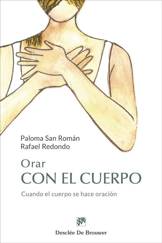 ORAR CON EL CUERPO. CUANDO EL CUERPO SE HACE ORACIÓN | 9788433032829 | SAN ROMÁN GÓMEZ, PALOMA/REDONDO BARBA, RAFAEL