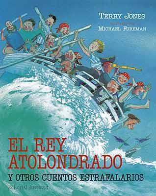 REY ATOLONDRADO Y OTROS CUENTOS ESTRAFALARIOS, EL | 9788426134936 | JONES, TERRY / FOREMAN, MICHAEL