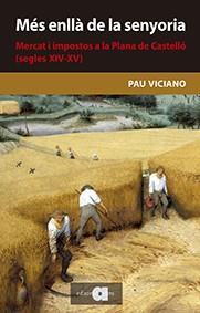 MÉS ENLLÀ DE LA SENYORIA. MERCAT I IMPOSTOS A LA PLANA DE CASTELLÓ (SEGLES XIV-X | 9788416260348 | VICIANO NAVARRO, PAU