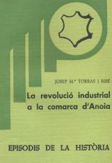 REVOLUCIÓ INDUSTRIAL A LA COMARCA D'ANOIA, LA | 9788423201372 | TORRAS I RIBÉ, JOSEP M.