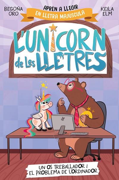 UNICORN DE LES LLETRES 02, L'. UN OS TREBALLADOR I EL PROBLEMA DE L'ORDINADOR | 9788448868994 | ORO, BEGOÑA