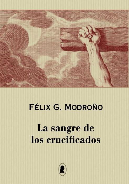 SANGRE DE LOS CRUCIFICADOS, LA | 9791387562007 | MODROÑO, FÉLIX G.