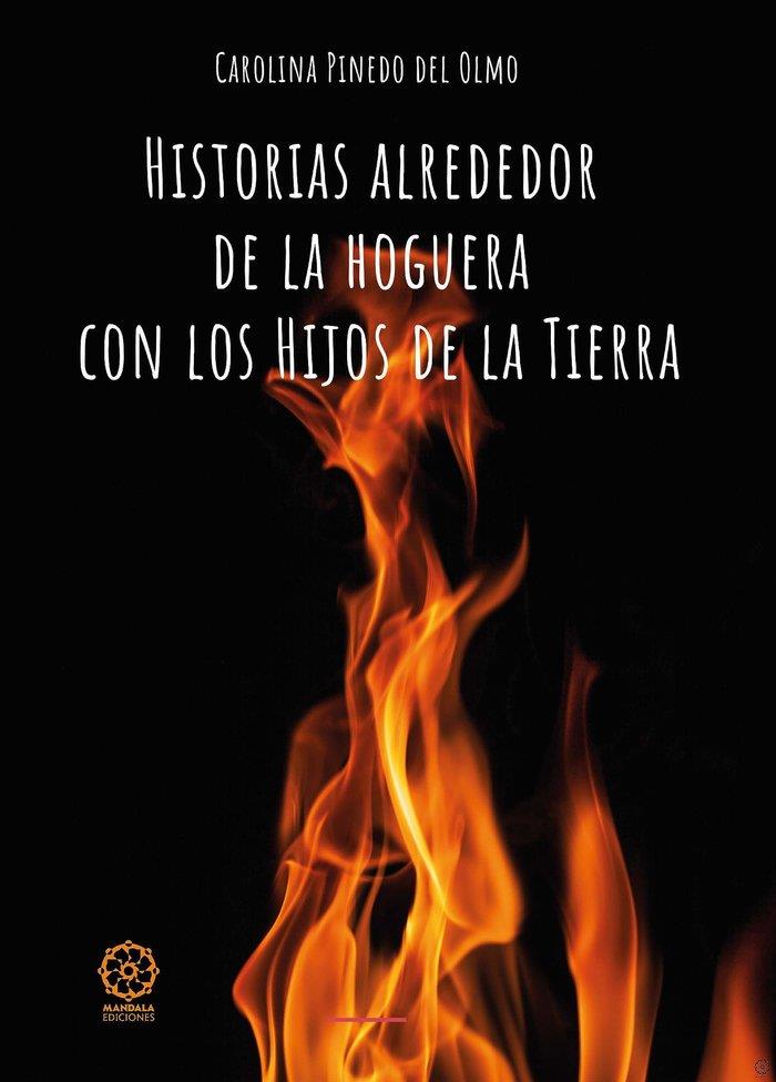 HISTORIAS ALREDEDOR DE LA HOGUERA CON LOS HIJOS DE LA TIERRA | 9788418672484 | PINEDO DEL OLMO, CAROLINA