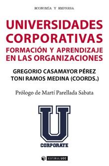 UNIVERSIDADES CORPORATIVAS. FORMACIÓN Y APRENDIZAJE EN LAS ORGANIZACIONES | 9788491801702 | BARTOLOMÉ PINA, ANTONIO R./CANO GARCÍA, ELENA/JARAUTA BORRASCA, BEATRIZ/GONZÁLEZ CAMBRAY, RAMON/MEDI
