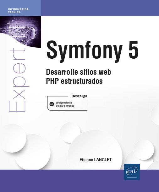 SYMFONY 5. DESARROLLE SITIOS WEB PHP ESTRUCTURADOS | 9782409041402