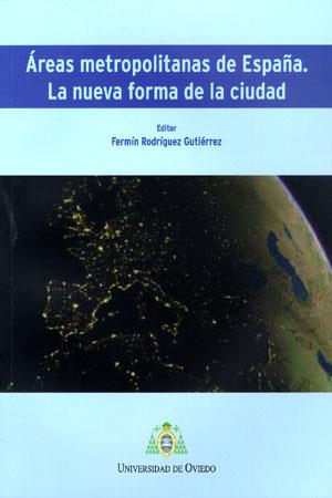 ÁREAS METROPOLITANAS DE ESPAÑA. LA NUEVA FORMA DE LA CIUDAD | 9788483177945 | RODRÍGUEZ GUTIÉRREZ, FERMÍN