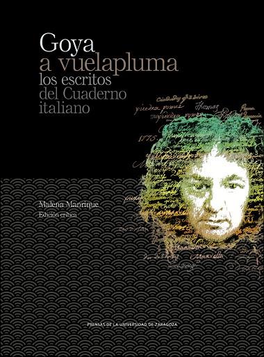 GOYA A VUELAPLUMA. LOS ESCRITOS DEL CUADERNO ITALIANO | 9788416028726 | GOYA, FRANCISCO DE