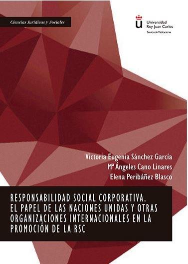 RESPONSABILIDAD SOCIAL CORPORATIVA. EL PAPEL DE LAS NACIONES UNIDAS Y OTRAS ORGANIZACIONES INTERNACIONALES EN LA PROMOCIÓN DE LA RSC. | 9788491480525 | PERIBÁÑEZ BLASCO, ELENA / CANO LINARES, MARÍA ÁNGELES / SÁNCHEZ GARCÍA, VICTORIA EUGENIA