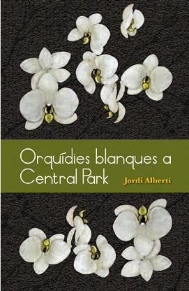 ORQUÍDIES BLANQUES A CENTRAL PARK | 9788493878528 | ALBERTÍ, JORDI