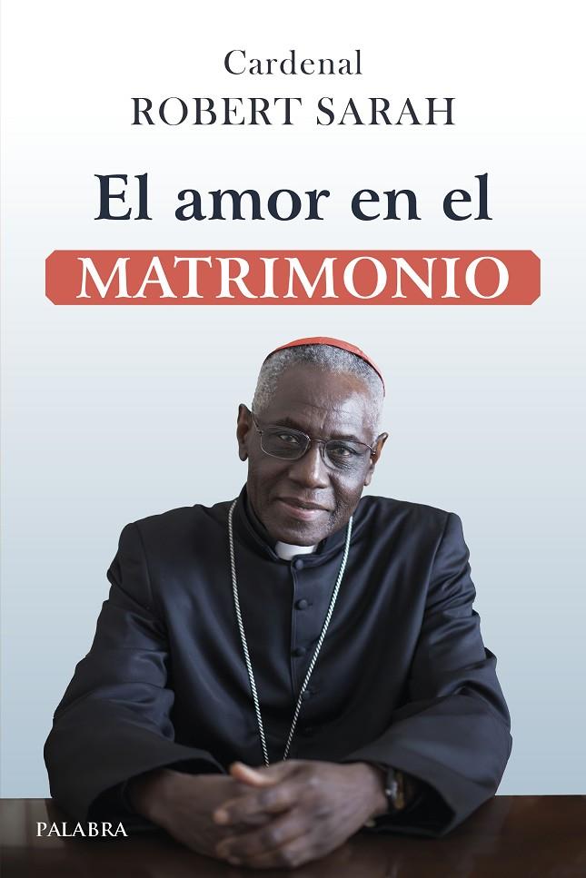 AMOR EN EL MATRIMONIO, EL | 9788413682778 | SARAH, CARDENAL ROBERT