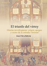 TRIUNFO DEL VIRREY, EL. GLORIAS NOVOHISPANAS: ORIGEN, APOGEO Y OCASO DE LA ENTRADA VIRREINAL | 9788480218634 | CHIVA BELTRÁN, JUAN