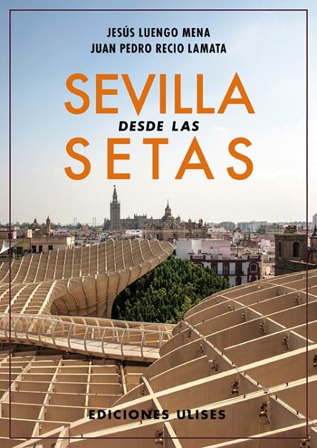 SEVILLA DESDE LAS SETAS | 9788416300679 | LUENGO / RECIO