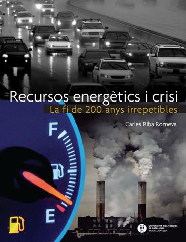 RECURSOS ENERGÈTICS I CRISI. LA FI DE 200 ANYS IRREPETIBLES | 9788476535905 | RIBA ROMEVA, CARLES