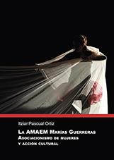 AMAEM MARÍAS GUERRERAS ASOCIACIONISMO DE MUJERES Y ACCIÓN CULTURAL, LA | 9788415443759 | PASCUAL ORTIZ, ITZIAR