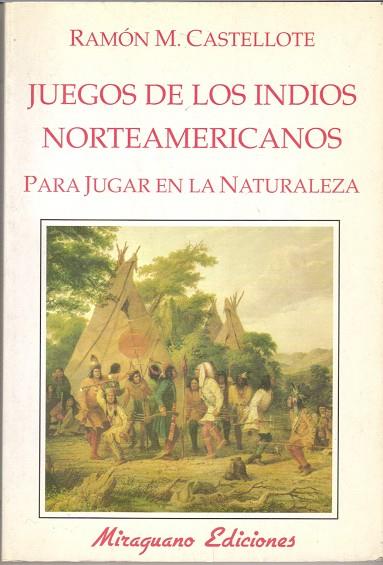 JUEGOS DE LOS INDIOS NORTEAMERICANOS | 9788485639625 | CASTELLOTE, RAMON M.