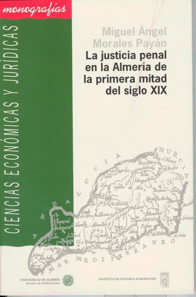 JUSTICIA PENAL EN LA ALMERÍA DE LA PRIMERA MITAD DEL SIGLO XIX, LA | 9788482400891 | MORALES PAYÁN, MIGUEL ANGEL