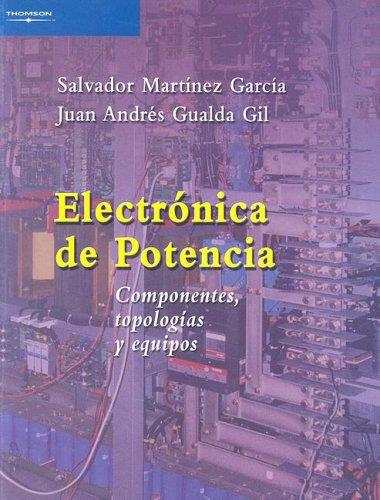 ELECTRÓNICA DE POTENCIA. COMPONENTES, TOPOLOGÍAS Y EQUIPOS | 9788497323970 | GUALDA GIL, JUAN ANDRES / MARTINEZ GARCIA, SALVADOR