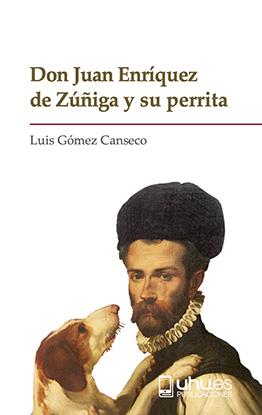 DON JUAN ENRÍQUEZ DE ZÚÑIGA Y SU PERRITA | 9788418280184 | GÓMEZ CANSECO, LUIS