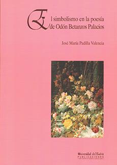 SIMBOLISMO EN LA POESÍA DE ODÓN BETANZOS PALACIOS, EL | 9788488751195 | PADILLA VALENCIA, JOSÉ Mª