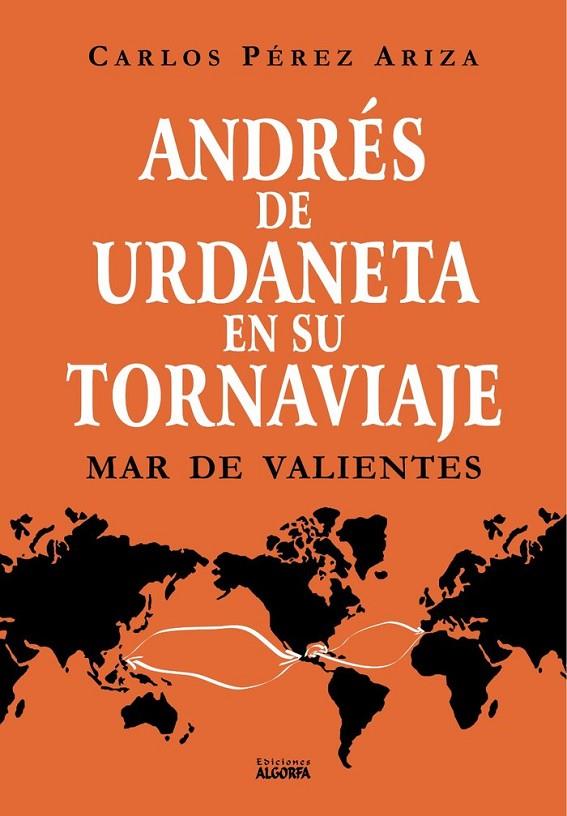 ANDRES DE URDANETA EN SU TORNAVIAJE. MAR DE VALIENTES | 9788412517255 | PÉREZ ARIZA, CARLOS