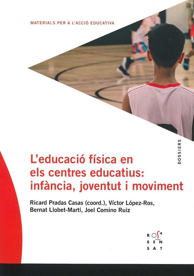 EDUCACIÓ FÍSICA ALS CENTRES EDUCATIUS, L' : INFÀNCIA, JOVENTUT I MOVIMENT | 9788494843648 | PRADAS CASAS, RICARD / LÓPEZ-ROS, VÍCTOR / LLOBET MARTÍ, BERNAT / COMINO RUIZ, JOEL