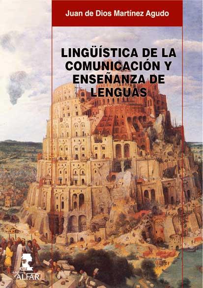 LINGÜÍSTICA DE LA COMUNICACIÓN Y ENSEÑANZA DE LENGUAS | 9788478982646 | MARTÍNEZ AGUDO, JUAN DE DIOS