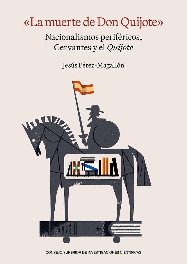 MUERTE DE DON QUIJOTE, LA : NACIONALISMOS PERIFÉRICOS, CERVANTES Y EL QUIJOTE | 9788400113438 | PÉREZ-MAGALLON, JESUS