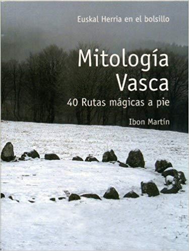 MITOLOGIA VASCA - 40 RUTAS MAGICAS A PIE | 9788493713362 | MARTIN, IBON