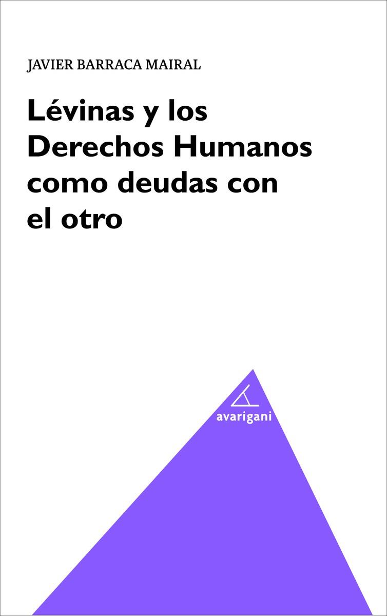 LEVINAS Y LOS DERECHOS HUMANOS COMO DEUDAS CON EL OTRO | 9788494580574 | BARRACA MAIRAL, JAVIER