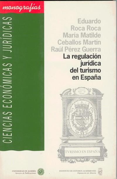 REGULACIÓN JURÍDICA DEL TURISMO EN ESPAÑA, LA | 9788482401188 | PÉREZ GUERRA, RAÚL / CEBALLOS MARTÍN, Mª MATILDE / ROCA ROCA, EDUARDO