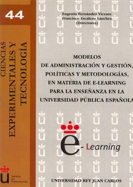 MODELOS DE ADMINISTRACIÓN Y GESTIÓN, POLÍTICAS Y METODOLOGÍAS, EN MATERIA DE E-LEARNING PARA LA ENSEÑANZA EN LA UNIVERSIDAD PÚBLICA ESPAÑOLA | 9788498499575 | FERNÁNDEZ VICENTE, EUGENIO / ESCALERO SÁNCHEZ, FRANCISCO