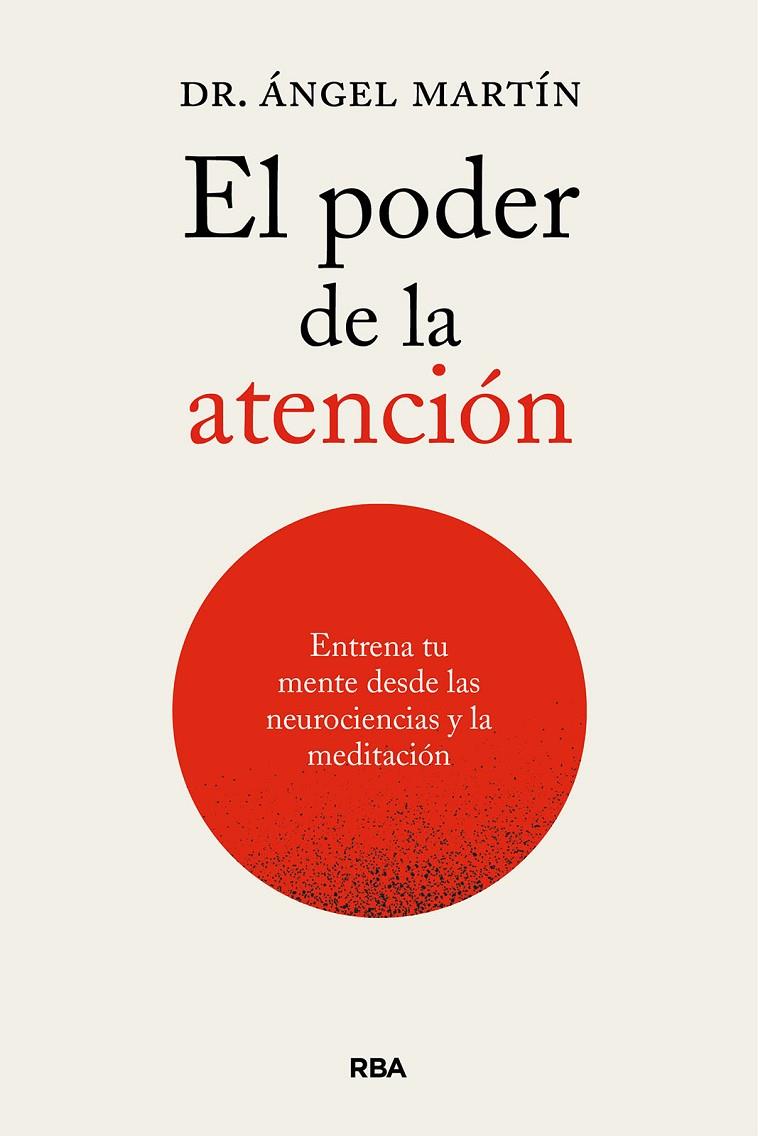 PODER DE LA ATENCIÓN, EL. ENTRENA TU MENTE DESDE LAS NEUROCIENCIAS Y LA MEDITACIÓ | 9788411326247 | MARTÍN, ÁNGEL