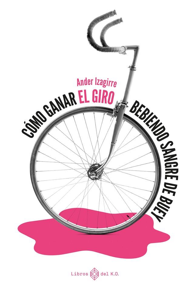 CÓMO GANAR EL GIRO BEBIENDO SANGRE DE BUEY | 9788417678784 | IZAGIRRE, ANDER