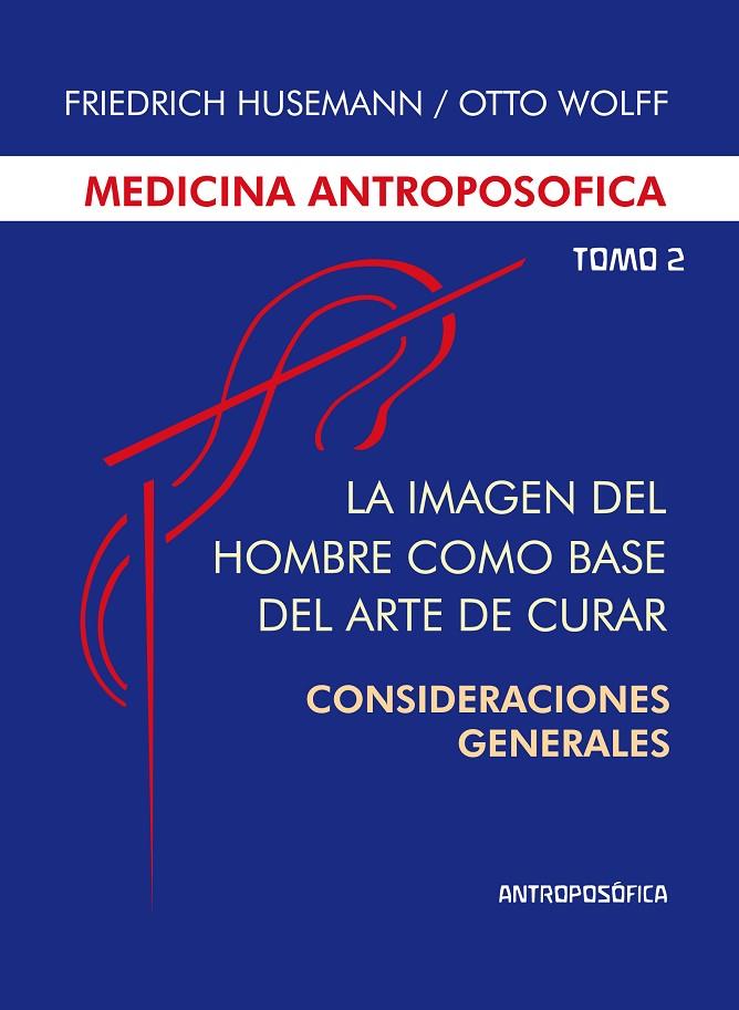 MEDICINA ANTROPOSÓFICA, TOMO II - LA IMAGEN DEL HOMBRE COMO BASE DEL ARTE DE CURAR | 9789876820165 | HUSEMANN, FRIEDRICH / WOLFF, OTTO
