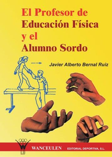 PROFESOR DE EDUCACIÓN FISICA Y EL ALUMNO SORDO, EL | 9788495883155 | BERNAL RUIZ, JAVIER ALBERTO